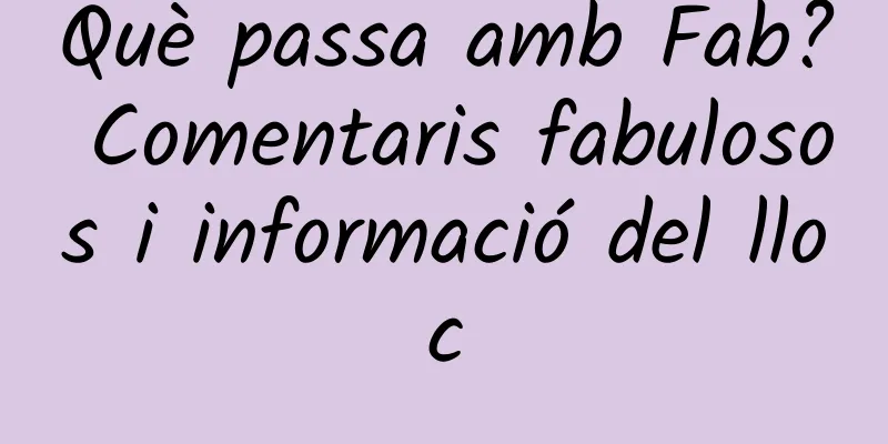 Què passa amb Fab? Comentaris fabulosos i informació del lloc