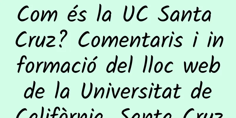 Com és la UC Santa Cruz? Comentaris i informació del lloc web de la Universitat de Califòrnia, Santa Cruz