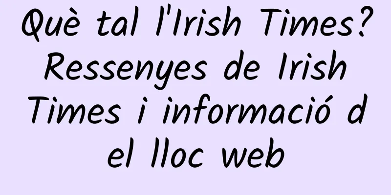 Què tal l'Irish Times? Ressenyes de Irish Times i informació del lloc web
