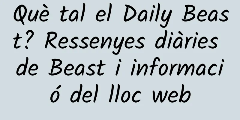 Què tal el Daily Beast? Ressenyes diàries de Beast i informació del lloc web