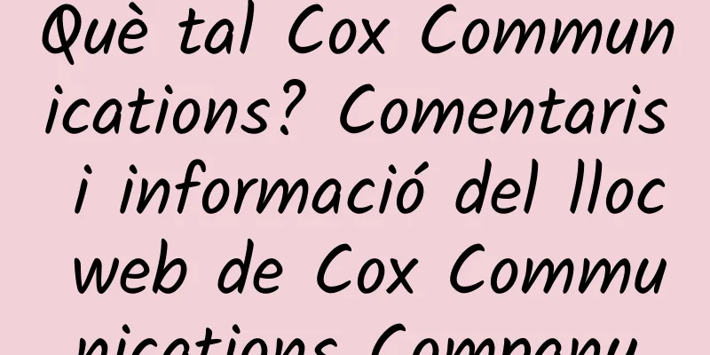 Què tal Cox Communications? Comentaris i informació del lloc web de Cox Communications Company
