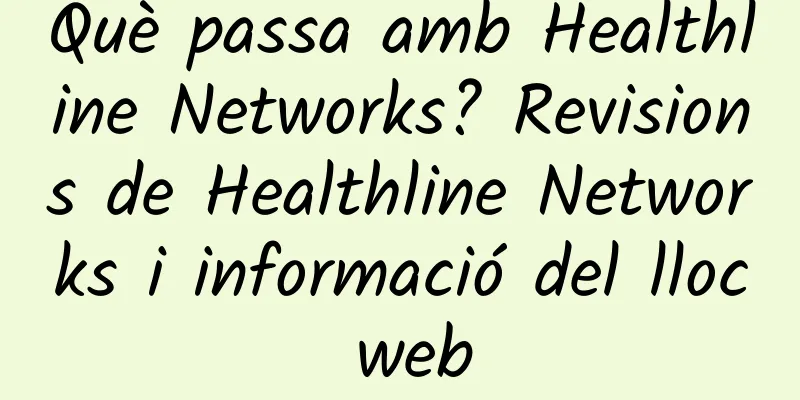 Què passa amb Healthline Networks? Revisions de Healthline Networks i informació del lloc web