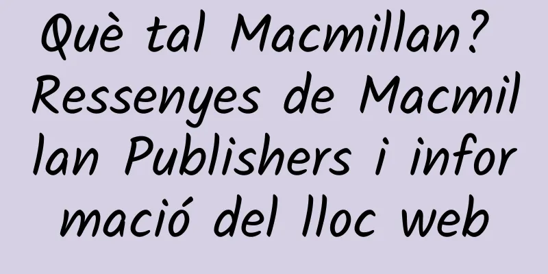 Què tal Macmillan? Ressenyes de Macmillan Publishers i informació del lloc web
