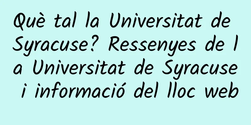 Què tal la Universitat de Syracuse? Ressenyes de la Universitat de Syracuse i informació del lloc web