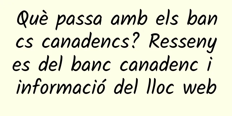 Què passa amb els bancs canadencs? Ressenyes del banc canadenc i informació del lloc web