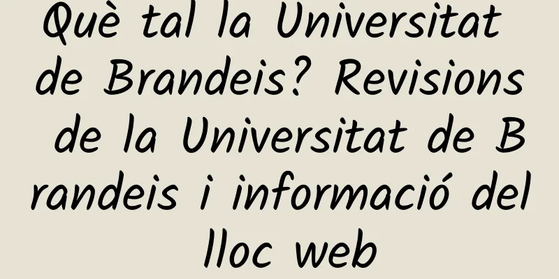 Què tal la Universitat de Brandeis? Revisions de la Universitat de Brandeis i informació del lloc web