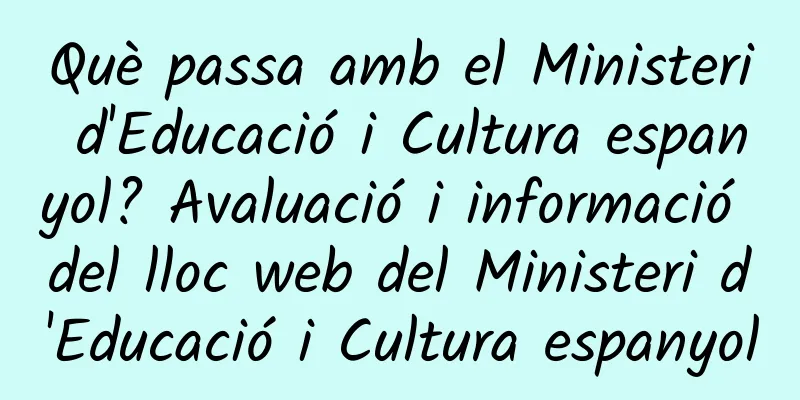 Què passa amb el Ministeri d'Educació i Cultura espanyol? Avaluació i informació del lloc web del Ministeri d'Educació i Cultura espanyol