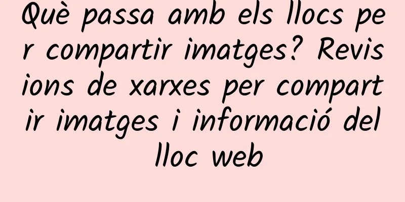 Què passa amb els llocs per compartir imatges? Revisions de xarxes per compartir imatges i informació del lloc web