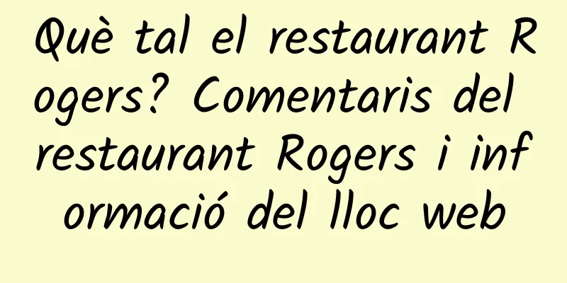 Què tal el restaurant Rogers? Comentaris del restaurant Rogers i informació del lloc web