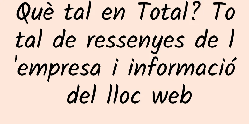 Què tal en Total? Total de ressenyes de l'empresa i informació del lloc web