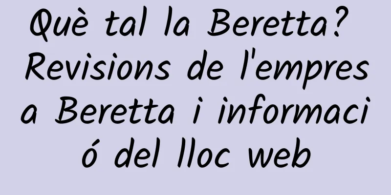 Què tal la Beretta? Revisions de l'empresa Beretta i informació del lloc web