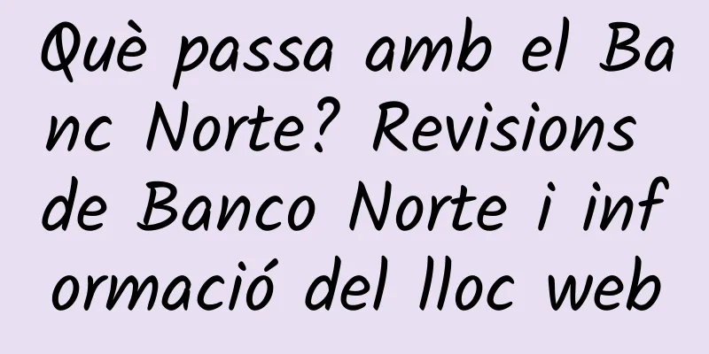 Què passa amb el Banc Norte? Revisions de Banco Norte i informació del lloc web