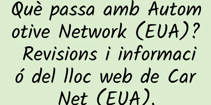 Què passa amb Automotive Network (EUA)? Revisions i informació del lloc web de CarNet (EUA).