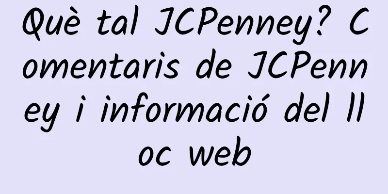 Què tal JCPenney? Comentaris de JCPenney i informació del lloc web