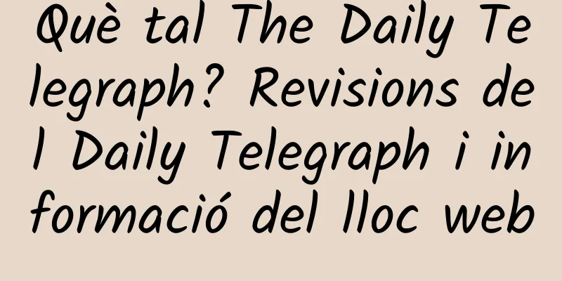 Què tal The Daily Telegraph? Revisions del Daily Telegraph i informació del lloc web