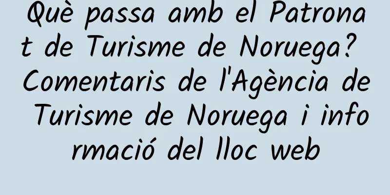 Què passa amb el Patronat de Turisme de Noruega? Comentaris de l'Agència de Turisme de Noruega i informació del lloc web