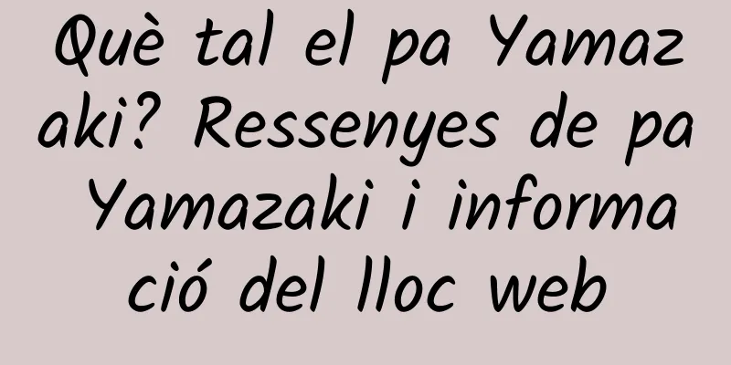 Què tal el pa Yamazaki? Ressenyes de pa Yamazaki i informació del lloc web