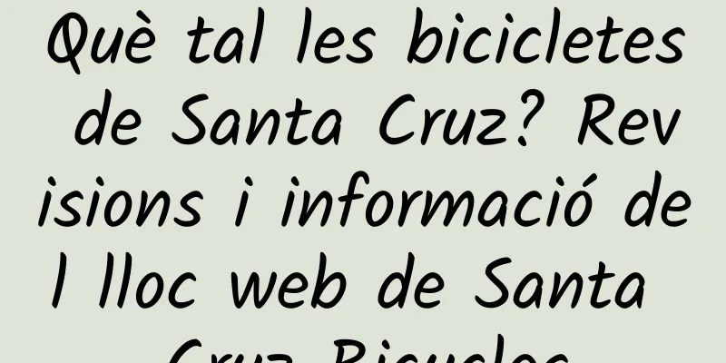 Què tal les bicicletes de Santa Cruz? Revisions i informació del lloc web de Santa Cruz Bicycles