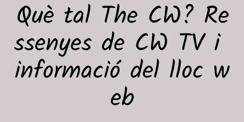 Què tal The CW? Ressenyes de CW TV i informació del lloc web
