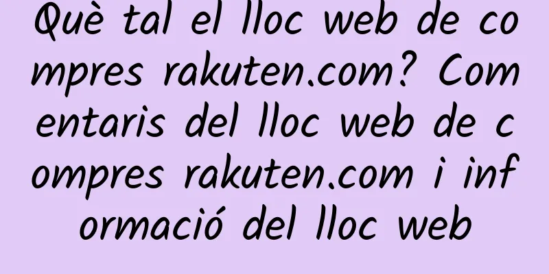 Què tal el lloc web de compres rakuten.com? Comentaris del lloc web de compres rakuten.com i informació del lloc web