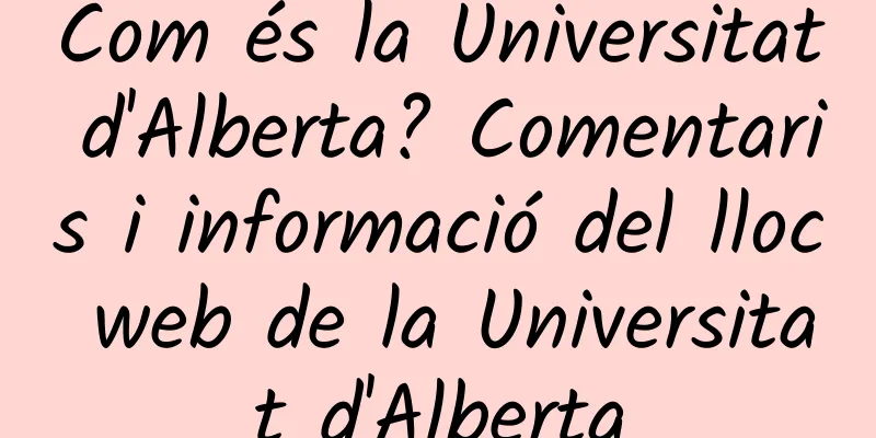 Com és la Universitat d'Alberta? Comentaris i informació del lloc web de la Universitat d'Alberta