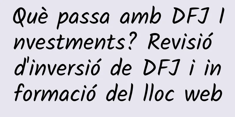 Què passa amb DFJ Investments? Revisió d'inversió de DFJ i informació del lloc web