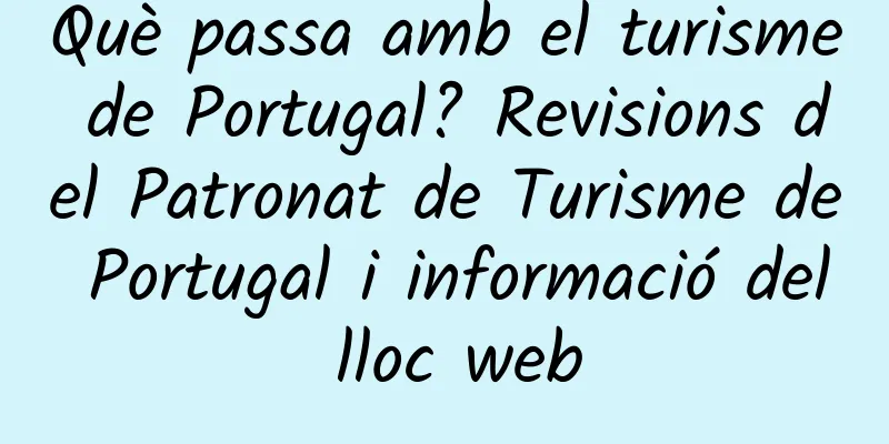 Què passa amb el turisme de Portugal? Revisions del Patronat de Turisme de Portugal i informació del lloc web