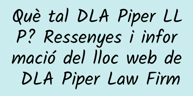 Què tal DLA Piper LLP? Ressenyes i informació del lloc web de DLA Piper Law Firm