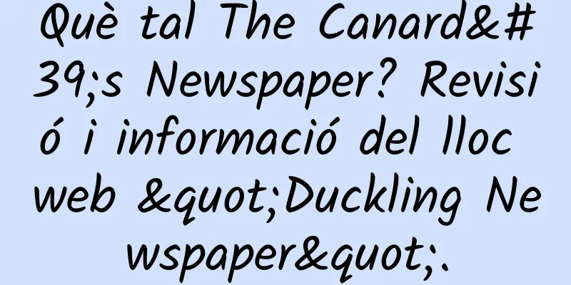 Què tal The Canard's Newspaper? Revisió i informació del lloc web "Duckling Newspaper".