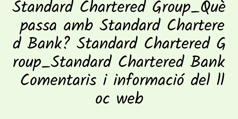 Standard Chartered Group_Què passa amb Standard Chartered Bank? Standard Chartered Group_Standard Chartered Bank Comentaris i informació del lloc web