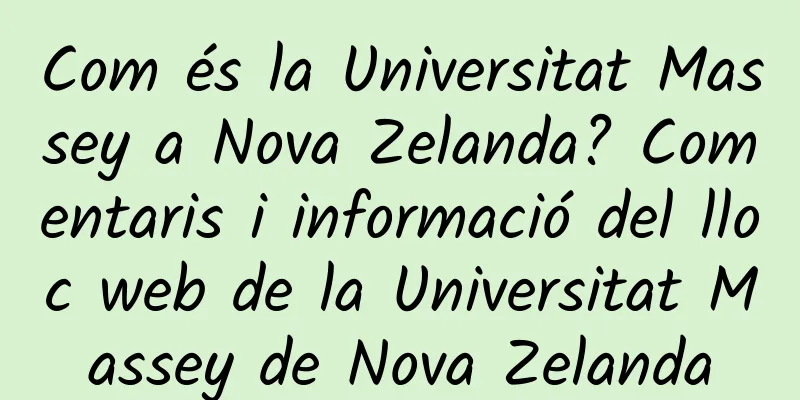 Com és la Universitat Massey a Nova Zelanda? Comentaris i informació del lloc web de la Universitat Massey de Nova Zelanda