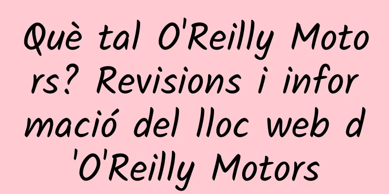 Què tal O'Reilly Motors? Revisions i informació del lloc web d'O'Reilly Motors