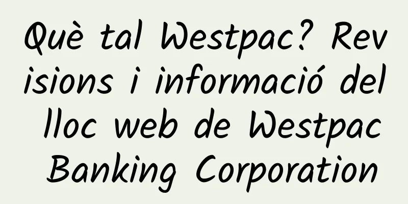 Què tal Westpac? Revisions i informació del lloc web de Westpac Banking Corporation