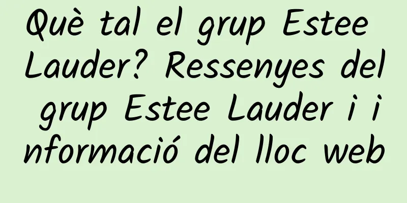 Què tal el grup Estee Lauder? Ressenyes del grup Estee Lauder i informació del lloc web