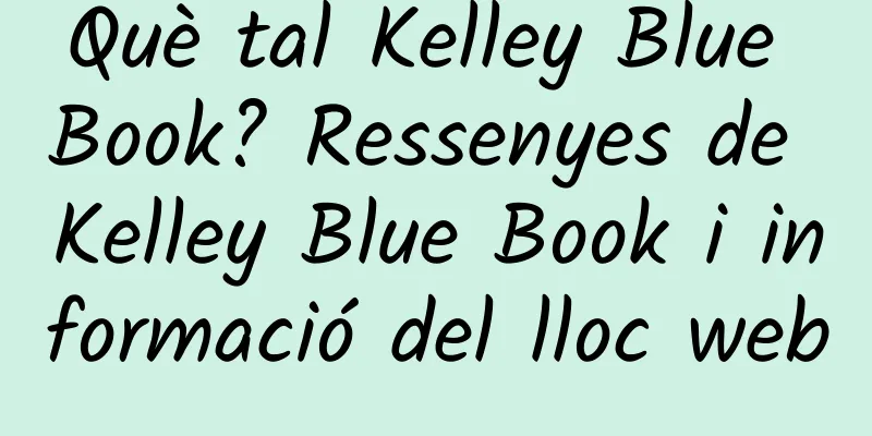 Què tal Kelley Blue Book? Ressenyes de Kelley Blue Book i informació del lloc web