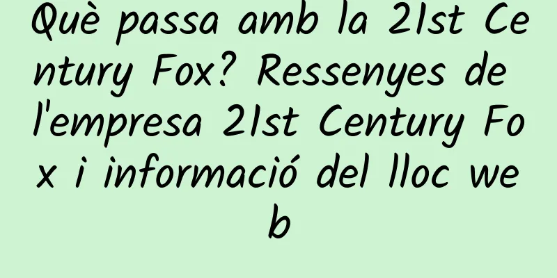 Què passa amb la 21st Century Fox? Ressenyes de l'empresa 21st Century Fox i informació del lloc web