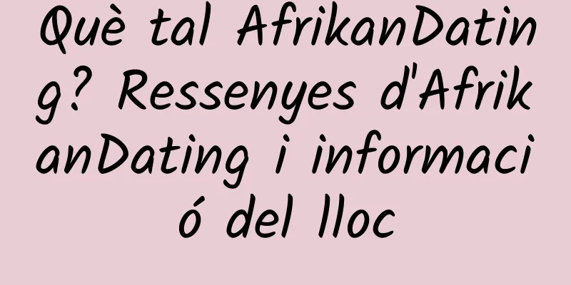 Què tal AfrikanDating? Ressenyes d'AfrikanDating i informació del lloc
