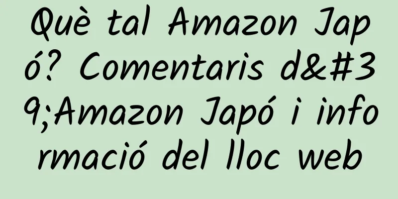 Què tal Amazon Japó? Comentaris d'Amazon Japó i informació del lloc web