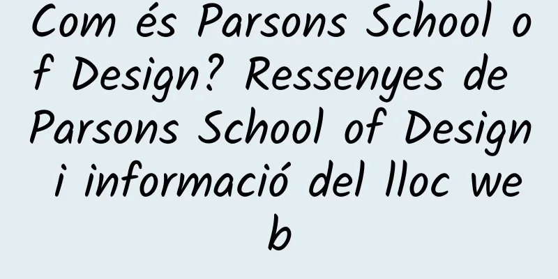 Com és Parsons School of Design? Ressenyes de Parsons School of Design i informació del lloc web