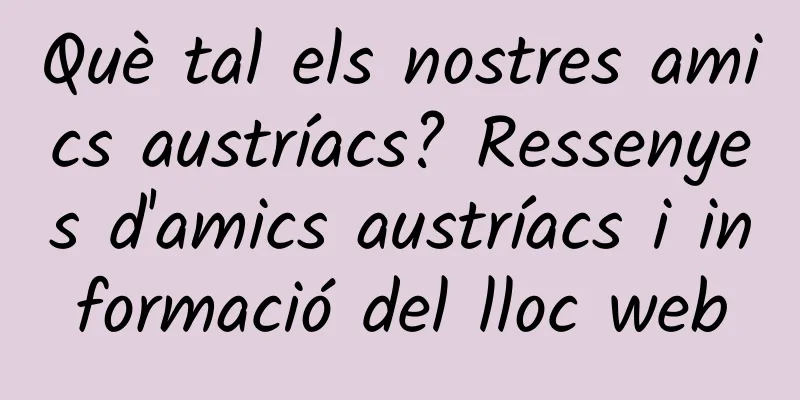 Què tal els nostres amics austríacs? Ressenyes d'amics austríacs i informació del lloc web