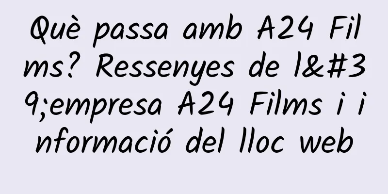 Què passa amb A24 Films? Ressenyes de l'empresa A24 Films i informació del lloc web