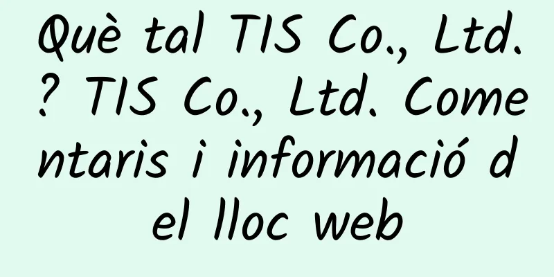 Què tal TIS Co., Ltd.? TIS Co., Ltd. Comentaris i informació del lloc web