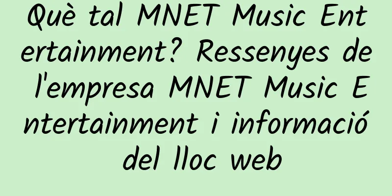 Què tal MNET Music Entertainment? Ressenyes de l'empresa MNET Music Entertainment i informació del lloc web