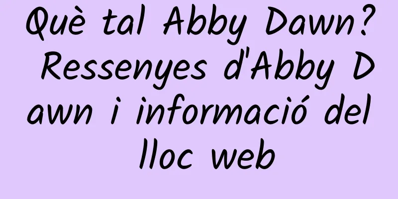 Què tal Abby Dawn? Ressenyes d'Abby Dawn i informació del lloc web
