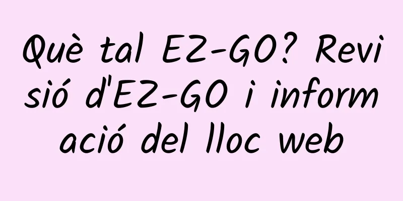 Què tal EZ-GO? Revisió d'EZ-GO i informació del lloc web