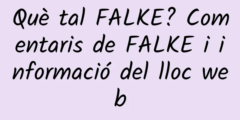 Què tal FALKE? Comentaris de FALKE i informació del lloc web