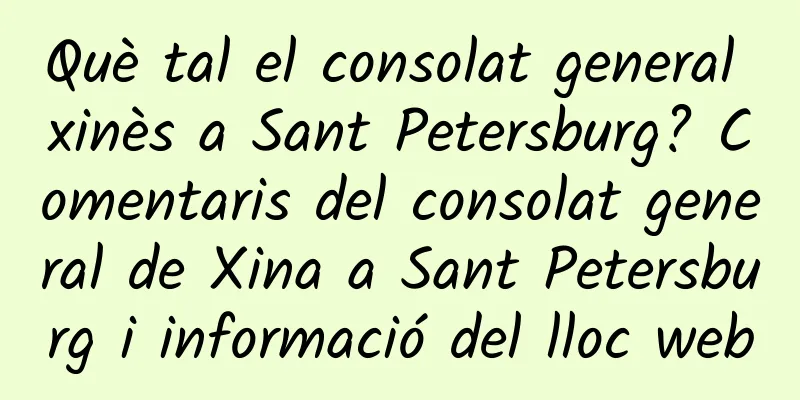 Què tal el consolat general xinès a Sant Petersburg? Comentaris del consolat general de Xina a Sant Petersburg i informació del lloc web