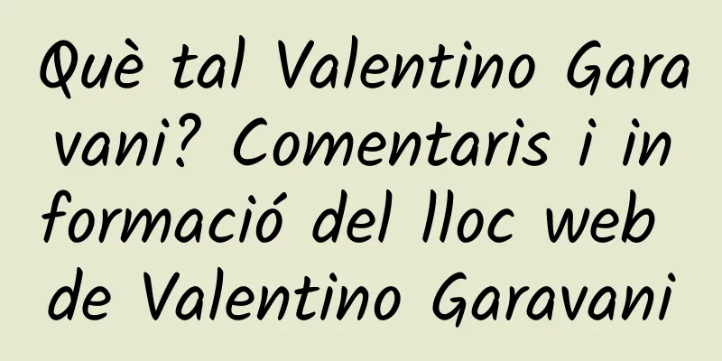 Què tal Valentino Garavani? Comentaris i informació del lloc web de Valentino Garavani