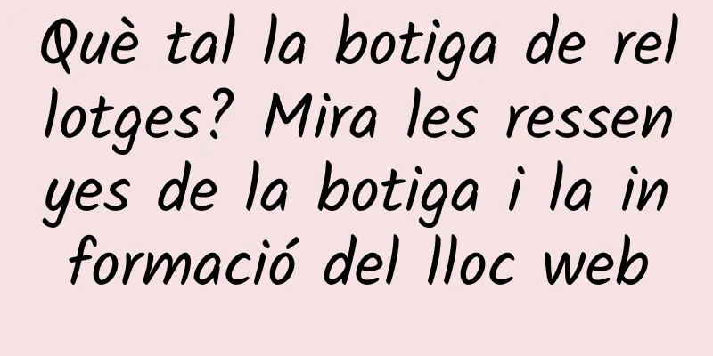 Què tal la botiga de rellotges? Mira les ressenyes de la botiga i la informació del lloc web