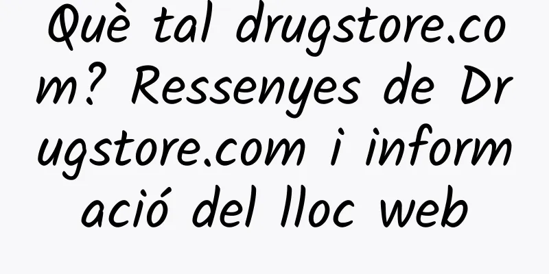 Què tal drugstore.com? Ressenyes de Drugstore.com i informació del lloc web